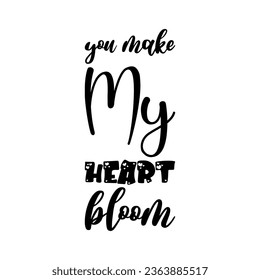 you make my heart bloom black letters quote