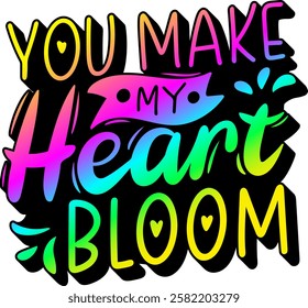 you make my heart bloom valentines day quote rainbow colorful bright vibrant vector graphic design and cut file