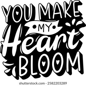 you make my heart bloom valentines day quote black vector graphic design and cut file