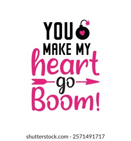 You Make My Heart Go Boom Typography T-Shirt Design Vector, Valentine gift, Valetines Day Typography Shirt, Valentine’s Day Digital Design, Happy valentines day
