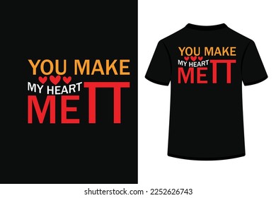 You Make My Heart Mett Creative Typography T Shirt Design this an editable and printable vector eps file