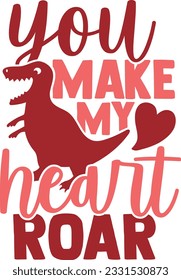 You Make My Heart Roar - Valentines Day Design