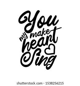 You make my heart sing- handwritten text, wit heart. Good for greeting card and  t-shirt print, flyer, poster design, mug.