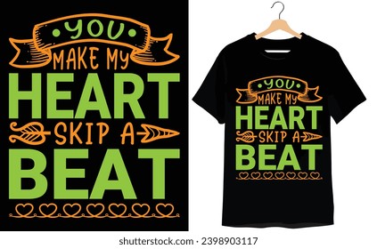 You Make My Heart Skip a Beat Typography T-shirt Design  svg