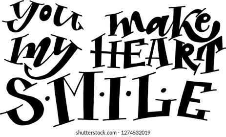 You make my heart smile. Vector illustration. Lettering print. Lettering.  Perfect for greetings, invitations, manufacture wrapping paper, textile and web design. Black and white. st. Valentines day.