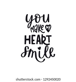 You make my heart smile. Valentines Day lettering. Handwritten calligraphy text, isolated on white background. Vector illustration with graphic slogan, quote, phrases for card, posters, decor.