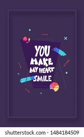 You are make my heart smile poster. Motivational phrase with geometric decoration. Hand drawn lettering. Vector illustration.