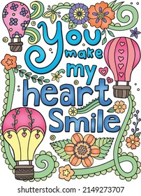 You make my heart smile font with Hot-air balloon and flower elements. Hand-drawn with inspiration word. Doodles art for Valentine's day. Coloring page for adults and kids. Vector Illustration.