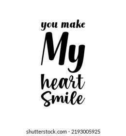 428 You Make My Heart Smile Images, Stock Photos & Vectors 