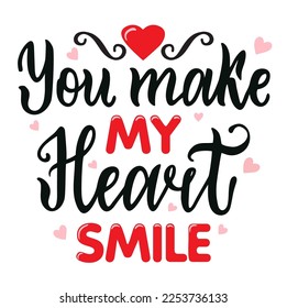 You make my heart smile. Valentine's day quote. Hand lettering inscription text, motivation and inspiration positive quote, calligraphy vector illustration. 
