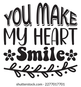 You Make My Heart Smile T-shirt Design Vector File