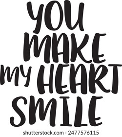 YOU MAKE MY HEART SMILE inspirational quote text template laser cutting machine for wood, metal and paper.
hand writing text art work for personal printing poster, wall art for decoration.