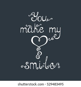 You make my heart smile lettering. Romantic quote about love. Modern calligraphy phrase with hand drawn hearts. Valentine's day greeting card. Typography poster design for him and here.