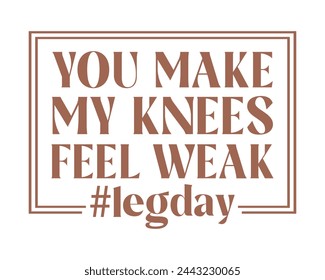 You make my knees feel weak Workout Gym Quote Lettering Retro typography art on white background svg