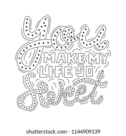 You make my life so sweet. Quote about love and happiness. Vector hand drawn lettering illustration