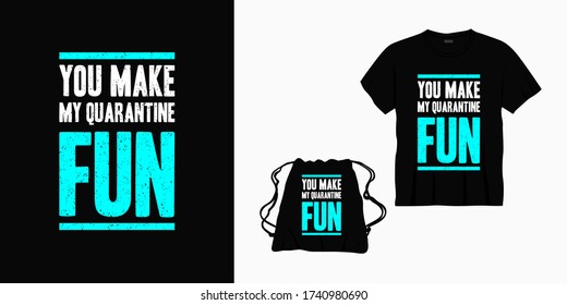 you make my quarantine fun typography lettering design for t-shirt, bag or merchandise
