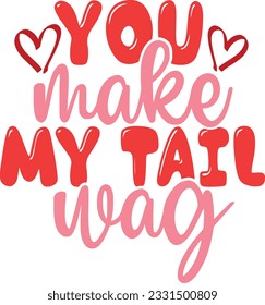 You Make My Tail Wag - Dog Is My Valentine