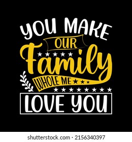 You Make Our Family Whole Me Love you father day T-shirt