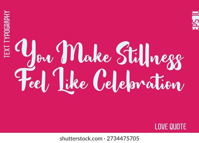 Sie machen Stille fühlen sich wie Feiern    -Minimal Love Quote Modern Bold Cursive Text Lettering Design