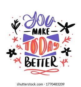 You Make Today Better, Abstract Lettering Quote, Positive Message, Concept Poster