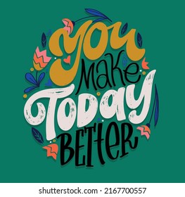 You make today better. Cute hand drawn doodle lettering postcard. Lettering art for poster, banner, web, t-shirt design.