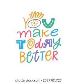 You make today better phrase. This bright and colorful typography design aims to inspire positivity and motivation in everyday life