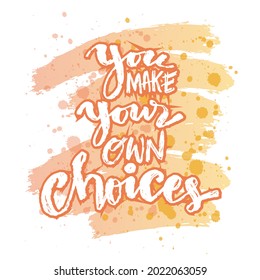 You make your own choices hand lettering. Motivational quote.