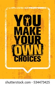 You Make Your Own Choices. Inspiring Workout and Fitness Gym Motivation Quote. Creative Vector Typography Grunge Poster Concept