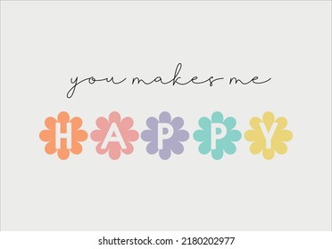 you makes me happy slogan and colorful daisy flower vector