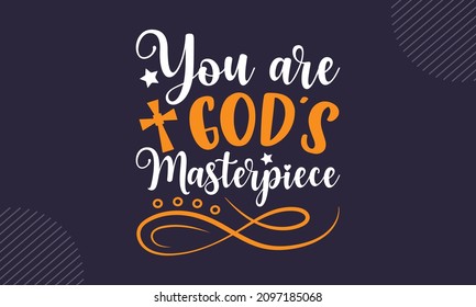 You are god’s masterpiece - Christian Easter t shirt design, svg Files for Cutting Cricut and Silhouette, card, Hand drawn lettering phrase, Calligraphy t shirt design, isolated on background
