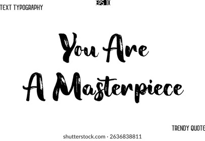 You Are A Masterpiece  Grunge Text Typography Trendy Slogan For T-Shirt Designs