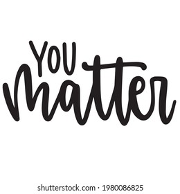 you matter background inspirational positive quotes, motivational, typography, lettering design	