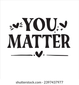 you matter background inspirational positive quotes, motivational, typography, lettering design