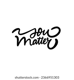 You matter black color motivation phrase vector lettering art. White background.