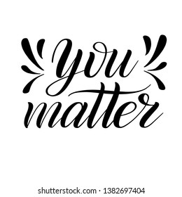 You matter. Calligraphic cursive. Handwritten short encouraging phrase. Black brush pen lettering. Classical script. Vector isolated design element for greeting cards.