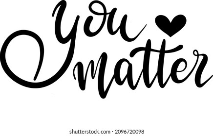 You matter decoration for T-shirt motivational quotes decoration for T-shirt motivational phase vector 