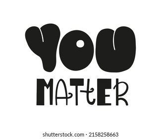 You matter hand written lettering quote. Inspirational stylized text. Vector slogan for social media, greeting card, t shirt print, poster design