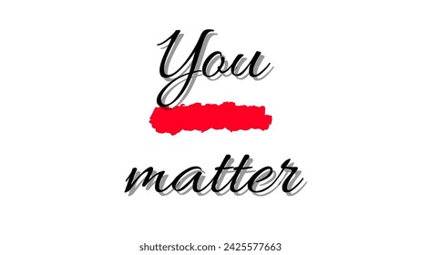 You matter Inspirational and motivational quotes typography designs: for prints, posters, cards, t shirt, coffee mug hoodies etc.