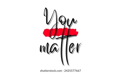 You matter Inspirational and motivational quotes typography designs: for prints, posters, cards, t shirt, coffee mug hoodies etc.