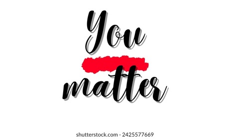 You matter Inspirational and motivational quotes typography designs: for prints, posters, cards, t shirt, coffee mug hoodies etc.
