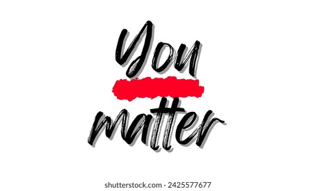 You matter Inspirational and motivational quotes typography designs: for prints, posters, cards, t shirt, coffee mug hoodies etc.
