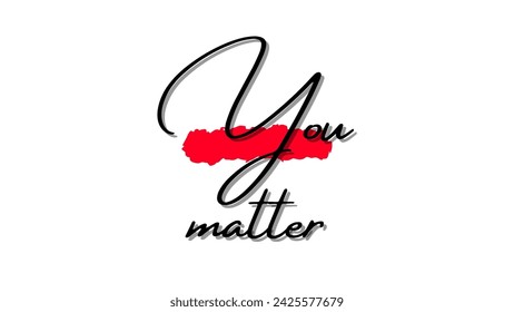 You matter Inspirational and motivational quotes typography designs: for prints, posters, cards, t shirt, coffee mug hoodies etc.