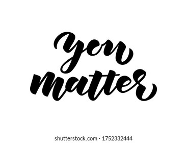 You matter lettering. Black lives matter. Inspirational quote for motivational posters, cards and social media. Vector illustration.