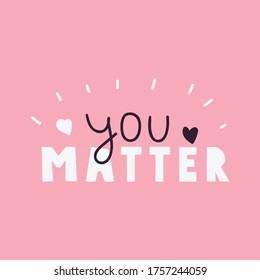 You matter. Lettering illustration on pink background. Best for greeting card, t shirt, print, stickers, posters design.