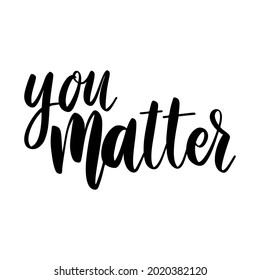 You matter. Lettering phrase on white background. Design element for greeting card, t shirt, poster. Vector illustration