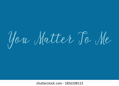 You Matter To Me Cursive Calligraphy Cyan Color Text On Blue Background