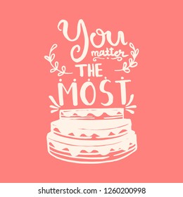 You matter the most handwriting monogram calligraphy. Phrase poster graphic desing. Hand drawn quotes for motivation, inspiration. Black and white engraved ink art.