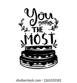 You matter the most handwriting monogram calligraphy. Phrase poster graphic desing. Hand drawn quotes for motivation, inspiration. Black and white engraved ink art vector.