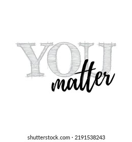 You matter phrase. Hand written lettering quote for social media, poster, banner, t-shirts, stickers design element. Mental health self love inspirational positive slogan on white isolated background.