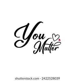  You matter - self love, mental health, social issues lettering phrase illustration. Modern, simple, minimal typographic design of a saying "You Matter"